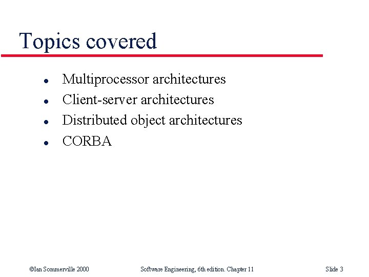 Topics covered l l Multiprocessor architectures Client-server architectures Distributed object architectures CORBA ©Ian Sommerville