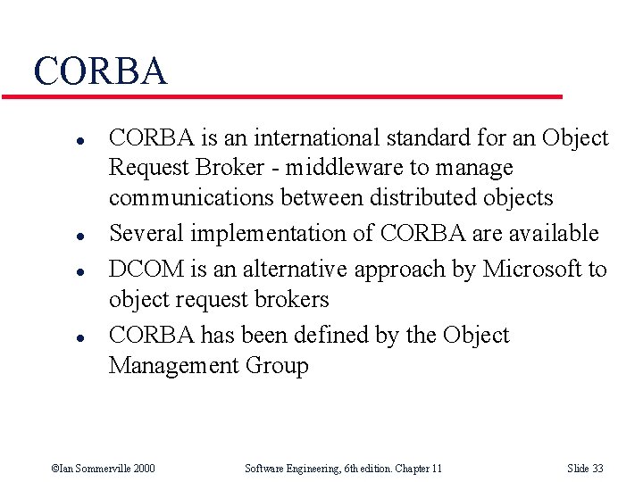 CORBA l l CORBA is an international standard for an Object Request Broker -