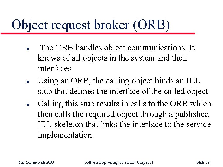 Object request broker (ORB) l l l The ORB handles object communications. It knows