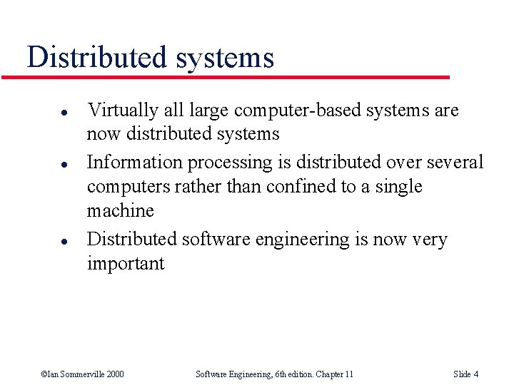 Distributed systems l l l Virtually all large computer-based systems are now distributed systems