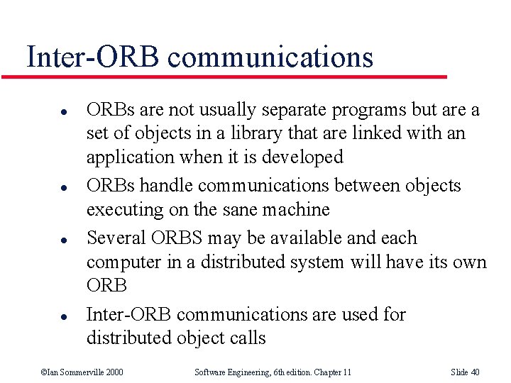 Inter-ORB communications l l ORBs are not usually separate programs but are a set