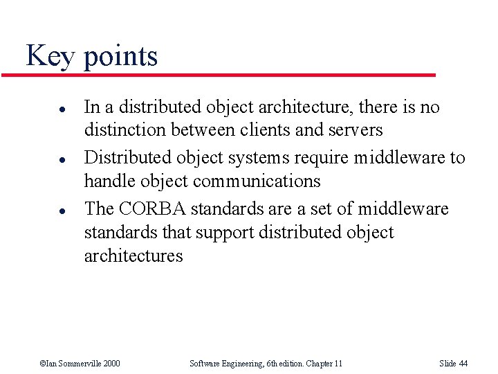 Key points l l l In a distributed object architecture, there is no distinction