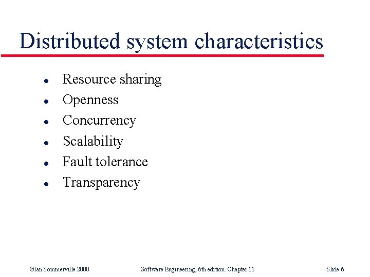 Distributed system characteristics l l l Resource sharing Openness Concurrency Scalability Fault tolerance Transparency
