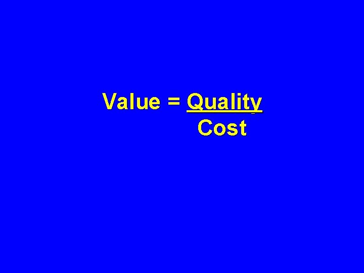 Value = Quality Cost 