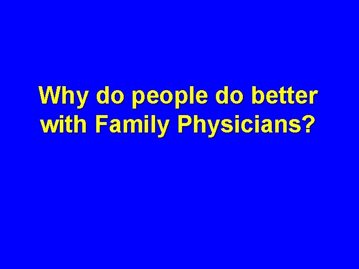 Why do people do better with Family Physicians? 