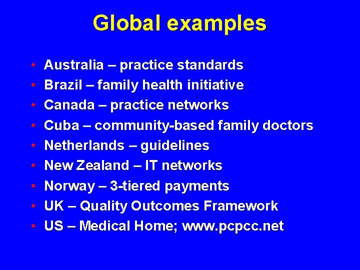 Global examples • • • Australia – practice standards Brazil – family health initiative