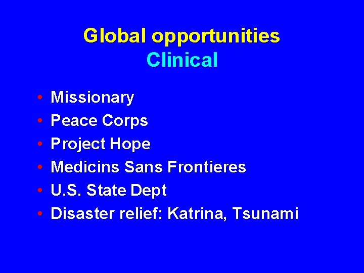 Global opportunities Clinical • • • Missionary Peace Corps Project Hope Medicins Sans Frontieres