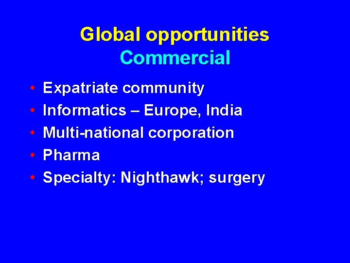 Global opportunities Commercial • • • Expatriate community Informatics – Europe, India Multi-national corporation