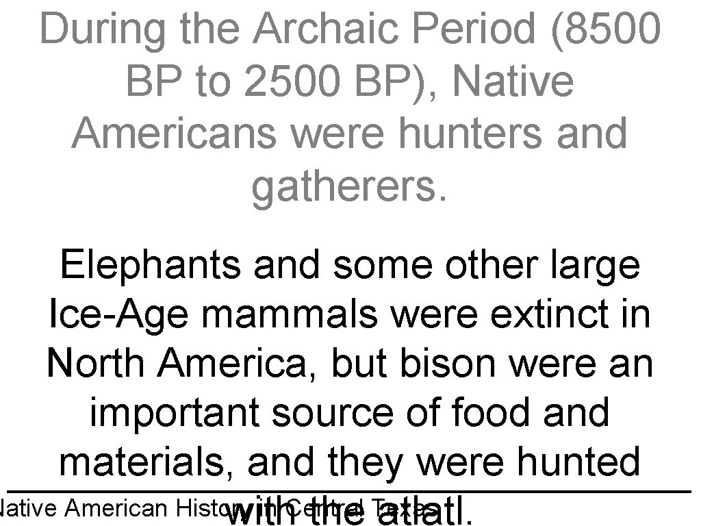 During the Archaic Period (8500 BP to 2500 BP), Native Americans were hunters and