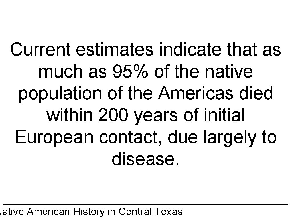 Current estimates indicate that as much as 95% of the native population of the