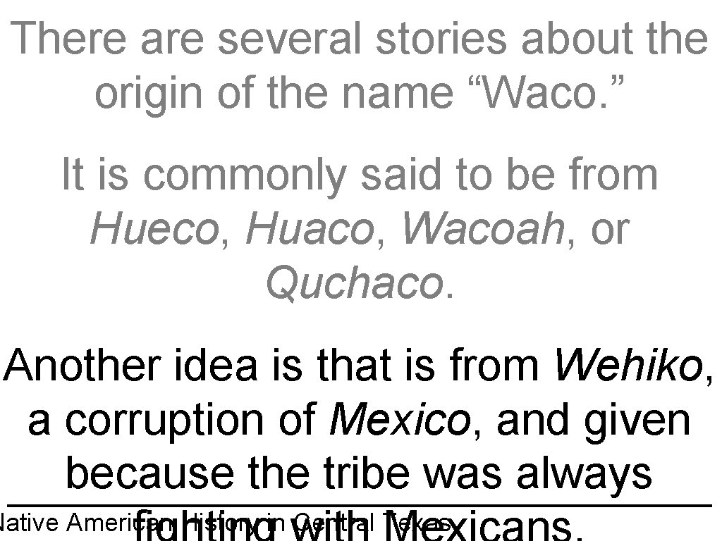 There are several stories about the origin of the name “Waco. ” It is