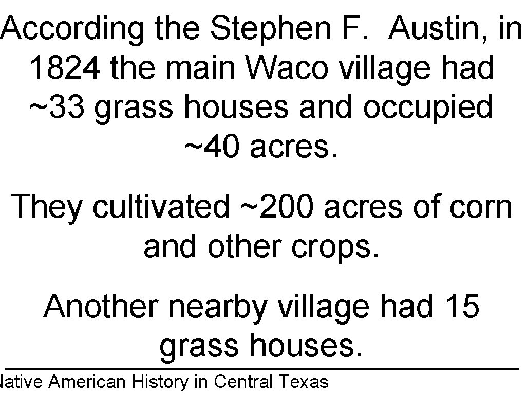 According the Stephen F. Austin, in 1824 the main Waco village had ~33 grass