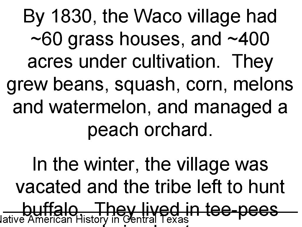 By 1830, the Waco village had ~60 grass houses, and ~400 acres under cultivation.