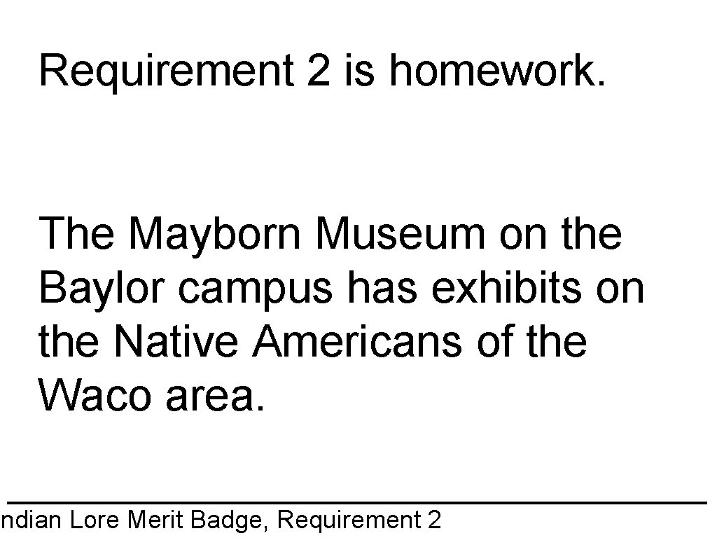 Requirement 2 is homework. The Mayborn Museum on the Baylor campus has exhibits on