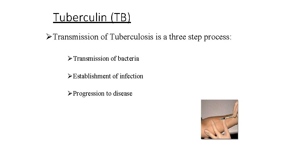 Tuberculin (TB) ØTransmission of Tuberculosis is a three step process: ØTransmission of bacteria ØEstablishment