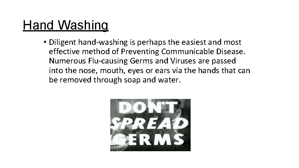 Hand Washing • Diligent hand-washing is perhaps the easiest and most effective method of