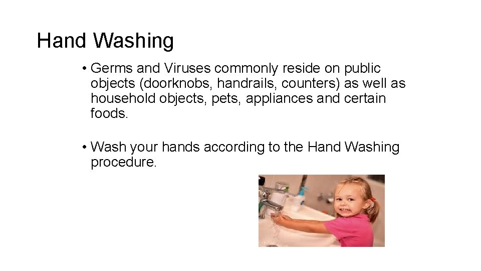 Hand Washing • Germs and Viruses commonly reside on public objects (doorknobs, handrails, counters)