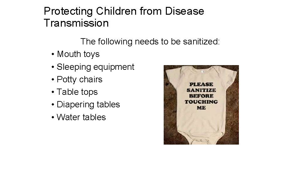 Protecting Children from Disease Transmission The following needs to be sanitized: • Mouth toys