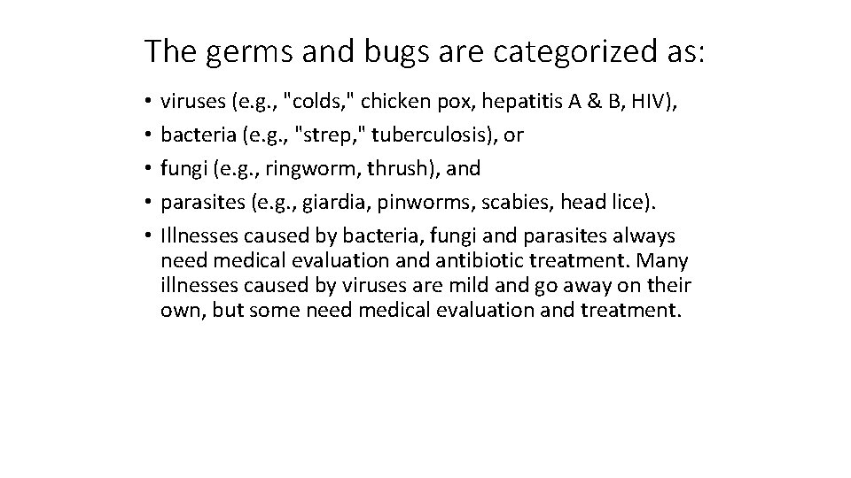 The germs and bugs are categorized as: • • • viruses (e. g. ,