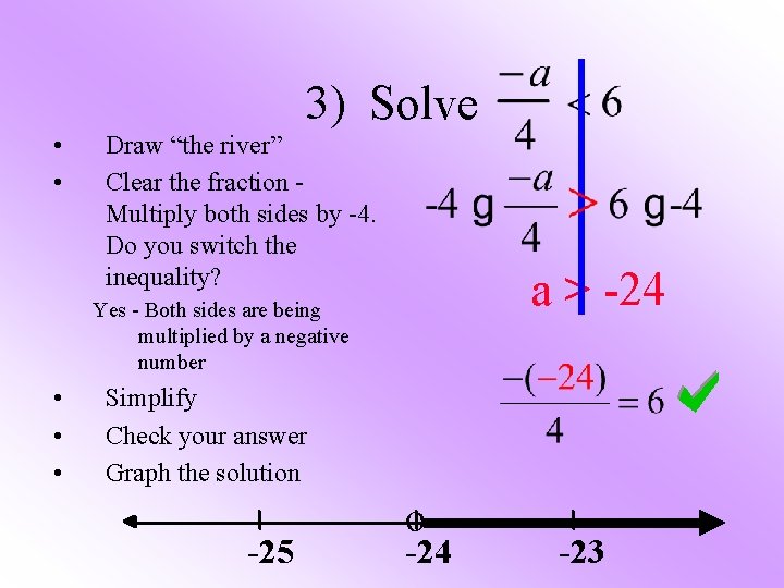 3) Solve • • Draw “the river” Clear the fraction Multiply both sides by