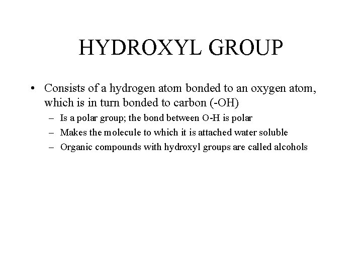 HYDROXYL GROUP • Consists of a hydrogen atom bonded to an oxygen atom, which