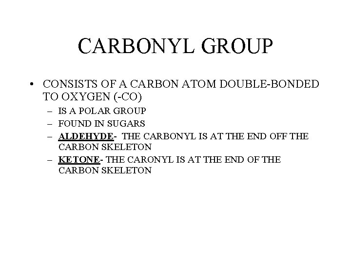 CARBONYL GROUP • CONSISTS OF A CARBON ATOM DOUBLE-BONDED TO OXYGEN (-CO) – IS