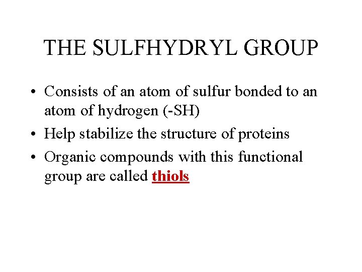 THE SULFHYDRYL GROUP • Consists of an atom of sulfur bonded to an atom