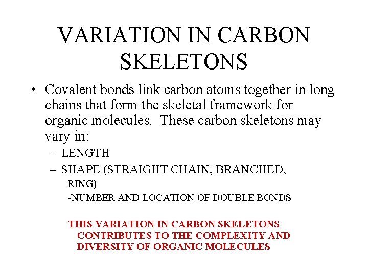 VARIATION IN CARBON SKELETONS • Covalent bonds link carbon atoms together in long chains