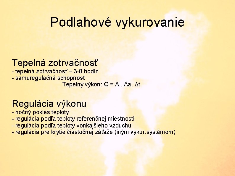 Podlahové vykurovanie Tepelná zotrvačnosť - tepelná zotrvačnosť – 3 -8 hodín - samuregulačná schopnosť