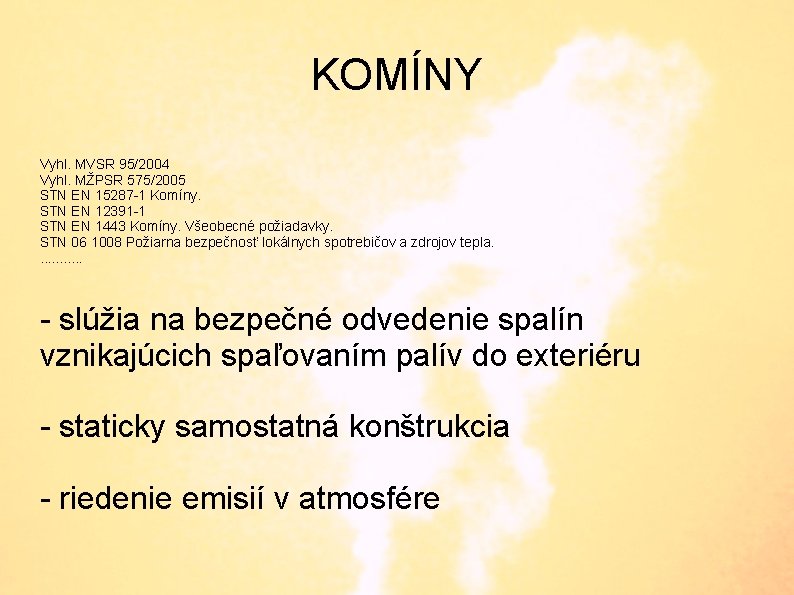 KOMÍNY Vyhl. MVSR 95/2004 Vyhl. MŽPSR 575/2005 STN EN 15287 -1 Komíny. STN EN