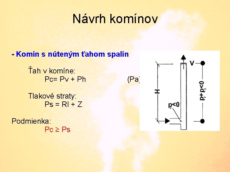 Návrh komínov - Komín s núteným ťahom spalín Ťah v komíne: Pc= Pv +