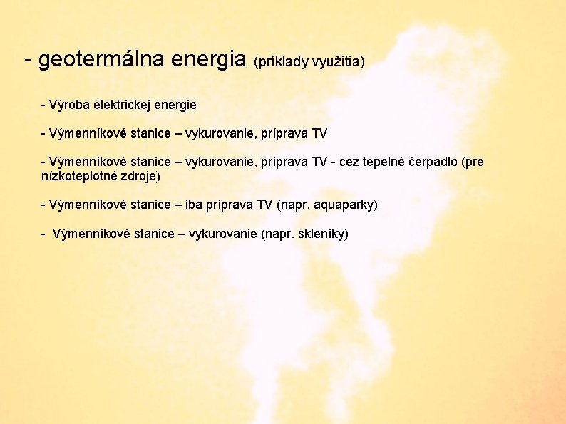 - geotermálna energia (príklady využitia) - Výroba elektrickej energie - Výmenníkové stanice – vykurovanie,