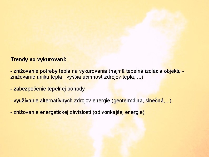 Trendy vo vykurovaní: - znižovanie potreby tepla na vykurovania (najmä tepelná izolácia objektu znižovanie