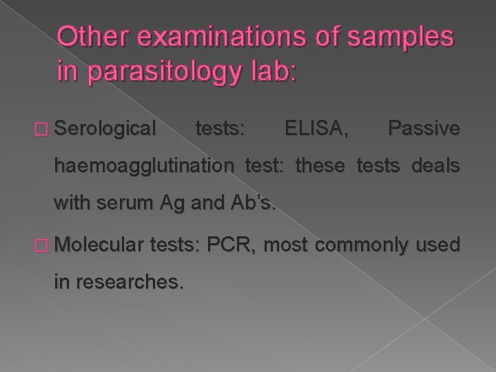 Other examinations of samples in parasitology lab: � Serological tests: ELISA, Passive haemoagglutination test: