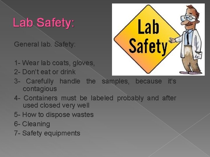 Lab Safety: General lab. Safety: 1 - Wear lab coats, gloves, 2 - Don’t