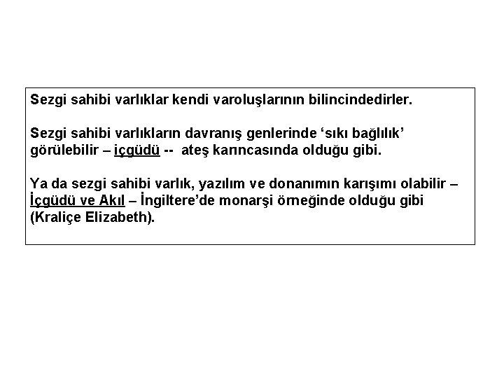 Sezgi sahibi varlıklar kendi varoluşlarının bilincindedirler. Sezgi sahibi varlıkların davranış genlerinde ‘sıkı bağlılık’ görülebilir