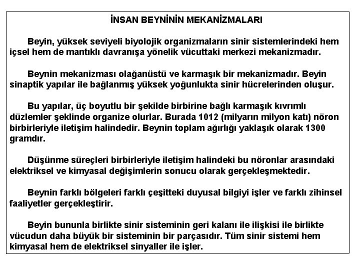 İNSAN BEYNİNİN MEKANİZMALARI Beyin, yüksek seviyeli biyolojik organizmaların sinir sistemlerindeki hem içsel hem de