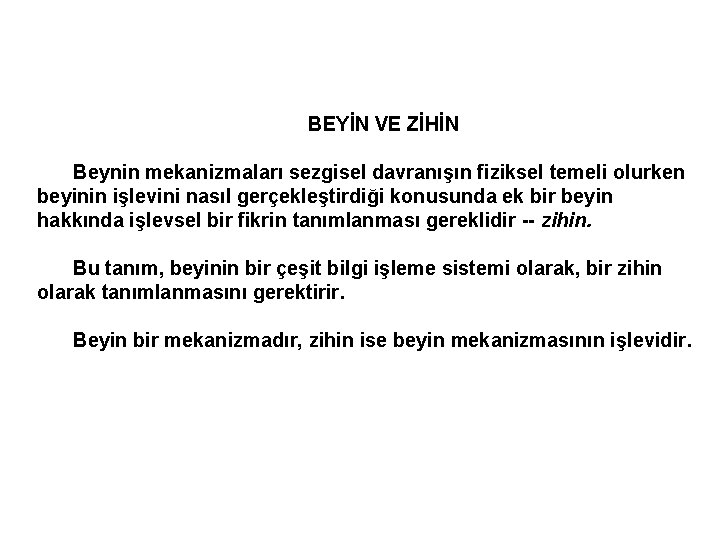 BEYİN VE ZİHİN Beynin mekanizmaları sezgisel davranışın fiziksel temeli olurken beyinin işlevini nasıl gerçekleştirdiği