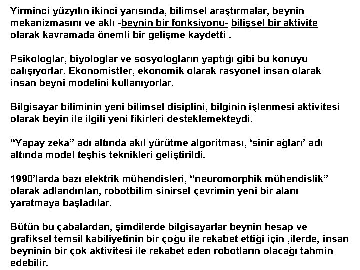 Yirminci yüzyılın ikinci yarısında, bilimsel araştırmalar, beynin mekanizmasını ve aklı -beynin bir fonksiyonu- bilişsel