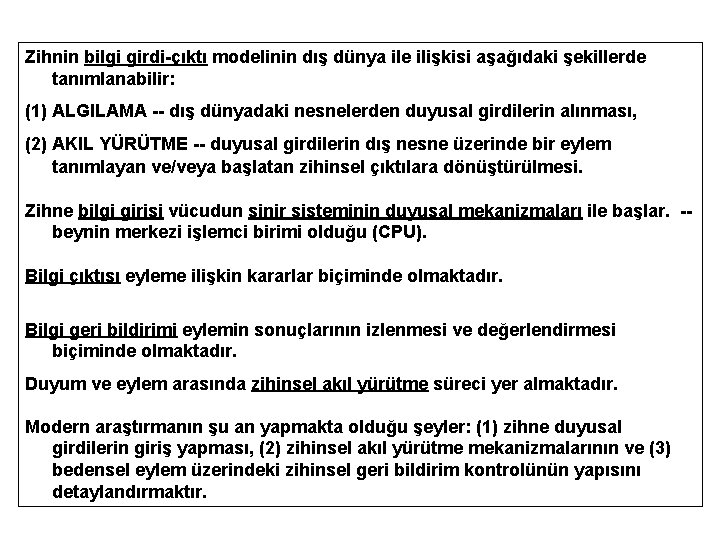 Zihnin bilgi girdi-çıktı modelinin dış dünya ile ilişkisi aşağıdaki şekillerde tanımlanabilir: (1) ALGILAMA --