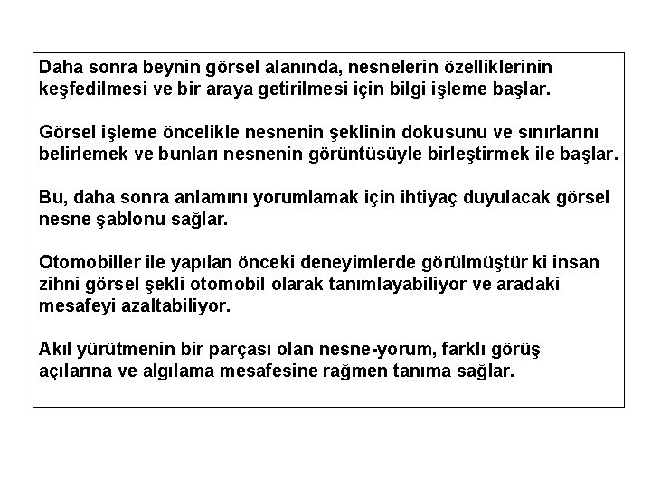 Daha sonra beynin görsel alanında, nesnelerin özelliklerinin keşfedilmesi ve bir araya getirilmesi için bilgi