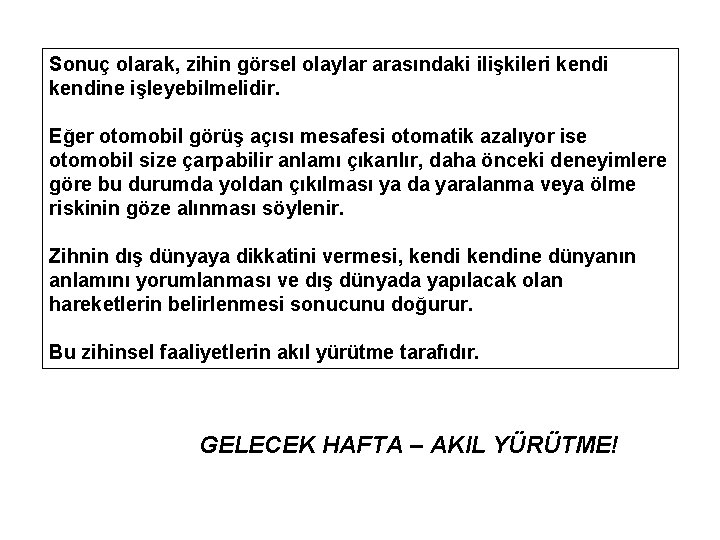 Sonuç olarak, zihin görsel olaylar arasındaki ilişkileri kendine işleyebilmelidir. Eğer otomobil görüş açısı mesafesi