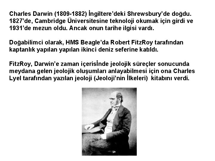 Charles Darwin (1809 -1882) İngiltere’deki Shrewsbury’de doğdu. 1827’de, Cambridge Üniversitesine teknoloji okumak için girdi