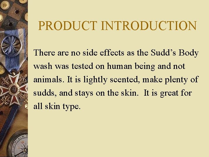 PRODUCT INTRODUCTION There are no side effects as the Sudd’s Body wash was tested