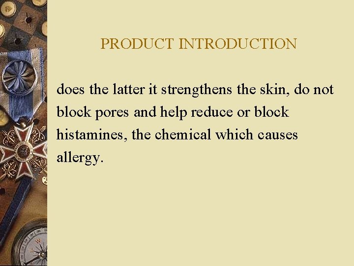 PRODUCT INTRODUCTION does the latter it strengthens the skin, do not block pores and