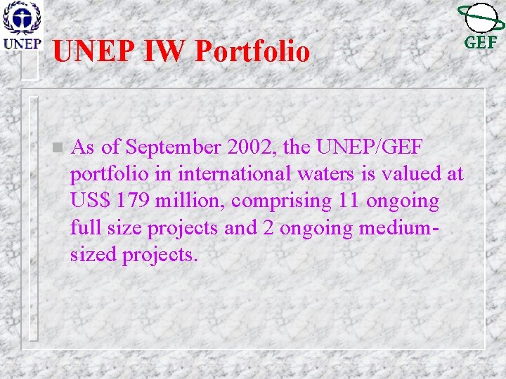 UNEP IW Portfolio n As of September 2002, the UNEP/GEF portfolio in international waters