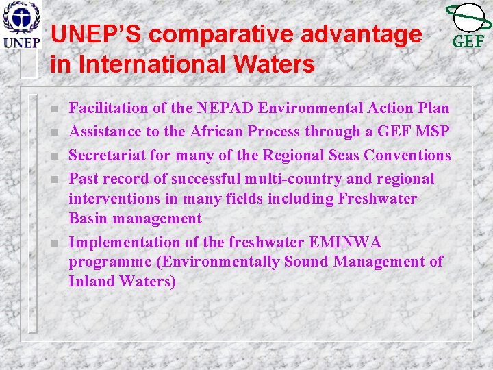 UNEP’S comparative advantage in International Waters n n n Facilitation of the NEPAD Environmental