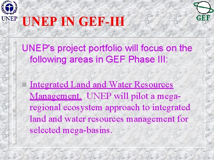 UNEP IN GEF-III UNEP's project portfolio will focus on the following areas in GEF