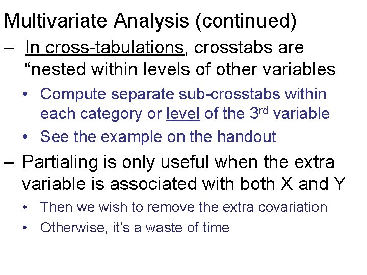 Multivariate Analysis (continued) – In cross-tabulations, crosstabs are “nested within levels of other variables