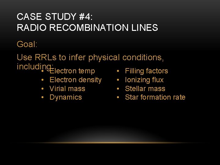 CASE STUDY #4: RADIO RECOMBINATION LINES Goal: Use RRLs to infer physical conditions, including: